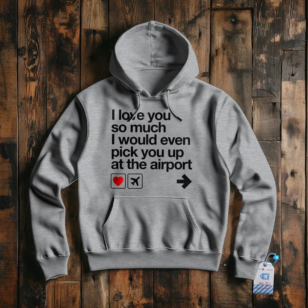 I love you ... pick you up at the airport - Pullover Hoodie